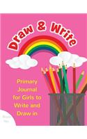 Draw & Write Primary Journal for Girls to Write and Draw in: Children's Fun Writing & Drawing Activity Notebook for Kids Ages 4-8 to Journal Her Day, Sketch Thoughts, & Compose Her Creative Stories!