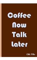 Coffee Now Talk Later - Brown Notebook / Extended Lined Pages / Soft Matte Cover: An Ethi Pike Collectible Journal: Coffee