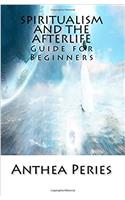 Spiritualism and the Afterlife: Guide for Beginners (Coping With Loss, Death and Bereavement)