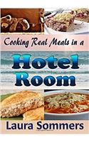 Cooking Real Meals in a Hotel Room