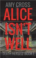 Alice Isn't Well: (1 Death Herself)