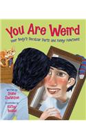 You Are Weird: Your Body's Peculiar Parts and Funny Functions