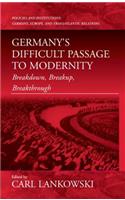 Germany's Difficult Passage to Modernity: Breakdown, Breakup, Breakthrough