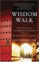 Wisdom Walk: Nine Practices for Creating Peace and Balance from the World's Spiritual Traditions