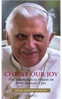 Christ Our Joy: The Theological Vision of Pope Benedict XVI