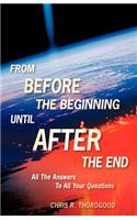 From Before the Beginning-Until After the End