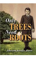 Only Trees Need Roots: (English)