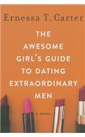 The Awesome Girl's Guide to Dating Extraordinary Men