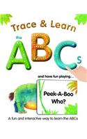 Trace & Learn the ABCs: And Have Fun Playing Peek-A-Boo Who?