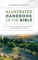 Illustrated Handbook of the Bible: A Clear, Concise Reference for Everyday Use