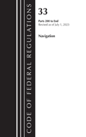 Code of Federal Regulations, Title 33 Navigation and Navigable Waters 200-End, Revised as of July 1, 2023: (Code of Federal Regulations, Title 33 Navigation and Navigable Waters)