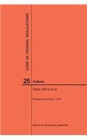 Code of Federal Regulations Title 25, Indians, Parts 300-End, 2017: (Code of Federal Regulations)