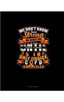 We Don't Know How Strong We Really Are Until Being Strong Is The Only Choice COPD Awareness