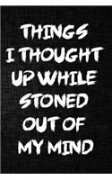 Things I Thought Up While Stoned Out of My Mind