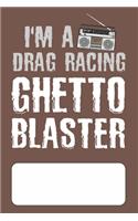 I'm A Drag Racing Ghetto Blaster