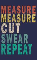 Measure Measure Cut Swear Repeat