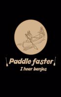 Paddle Faster I Hear Banjos