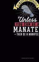 Always Be Yourself Unless You Can Be A Manatee Then Be A Manatee: Sermon Notes Journal