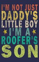 I'm Not Just Daddy's Little Boy I'm A Roofer's Son
