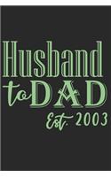 Husband to dad est 2003