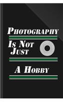 Photography Is Not Just A Hobby