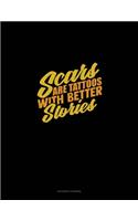 Scars Are Tattoos With Better Stories