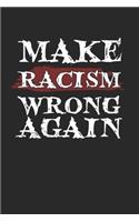Make Racism Wrong Again Notebook - Anti Racism Journal Planner Social Justice Warrrior