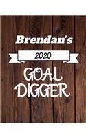 Brendan's 2020 Goal Digger: 2020 New Year Planner Goal Journal Gift for Brendan / Notebook / Diary / Unique Greeting Card Alternative