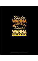 Kinda Wanna Workout Kinda Wanna Take A Nap: Graph Paper Notebook - 0.25 Inch (1/4") Squares(2079 Graph Paper Notebook - 0.25 Inch (1/4") Squares)