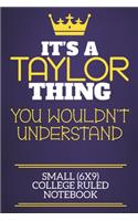 It's A Taylor Thing You Wouldn't Understand Small (6x9) College Ruled Notebook