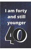 i am forty and still younger