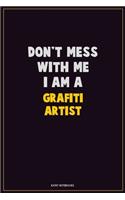 Don't Mess With Me, I Am A grafiti artist: Career Motivational Quotes 6x9 120 Pages Blank Lined Notebook Journal