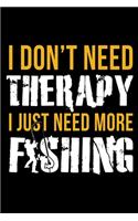 I Don't Need Therapy I Just Need More Fishing