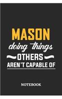 Mason Doing Things Others Aren't Capable of Notebook