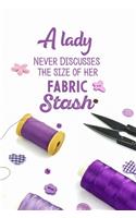 A Lady Never Discusses The Size Of Her Fabric Stash: funny notebook and journal Wide Ruled 6x9 120 Pages.