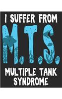 I Suffer From M.T.S. Multiple Tank Syndrome