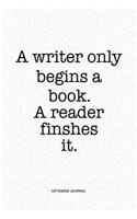 A Writer Only Begins A Book: A 6x9 Inch Matte Softcover Quote Notebook Journal Diary With A Bold Text Font Cover Slogan and 120 Blank Lined Pages