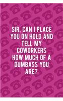 Sir, Can I Place You On Hold And Tell y Coworkers How Much Of A Sumbass You Are?