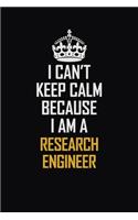 I Can't Keep Calm Because I Am A Research Engineer: Motivational Career Pride Quote 6x9 Blank Lined Job Inspirational Notebook Journal