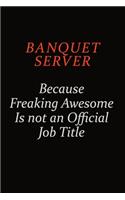 Banquet Server Because Freaking Awesome Is Not An Official Job Title: Career journal, notebook and writing journal for encouraging men, women and kids. A framework for building your career.