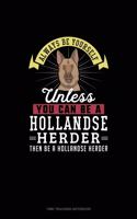 Always Be Yourself Unless You Can Be A Hollandse Herder Then Be A Hollandse Herder: Time Tracking Notebook(131 Time Tracking Notebook)