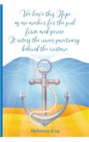 We Have This Hope We Have As An Anchor For The Soul Firm And Secure It Enters The Inner Sanctuary Behind The Curtain: Blank Lined Writing Journal & Bible Verses Starting with Hebrews 6:19 Bible Study Journaling