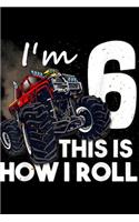 I'm 6 this is how I roll: 6th Birthday Boy Monster Truck 6 Years Old Gift Journal/Notebook Blank Lined Ruled 6x9 100 Pages