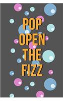 Pop open the fizz - Notebook: Prosecco gifts - Wine gifts - Beer gifts - Gin gifts - lined notebook/journal/diary/logbook