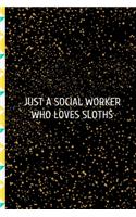 Just A Social Worker Who Loves Sloths: for Christmas or Birthday for a Social Worker. Funny Lined 6x9 Notebook, original appreciation cool gag gift for co-worker, women, men, for the offi