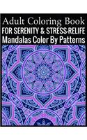 Adult Coloring Book For Serenity & Stress-Relief Mandalas Color By Patterns: (Adult Coloring Book )