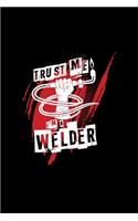 Trust me I'm a welder