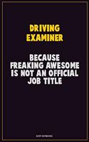 Driving Examiner, Because Freaking Awesome Is Not An Official Job Title: Career Motivational Quotes 6x9 120 Pages Blank Lined Notebook Journal