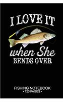 I Love It When She Bends Over Fishing Notebook 120 Pages