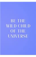 Be The Wild Child Of The Universe